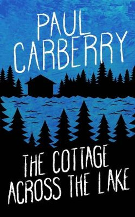 The Cottage Across the Lake Paul Carberry 9781774781036