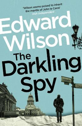 The Darkling Spy: A gripping Cold War espionage thriller by a former special forces officer Edward Wilson 9781529426090