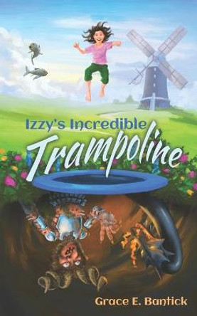 Izzy's Incredible Trampoline Grace E Bantick 9781739757106