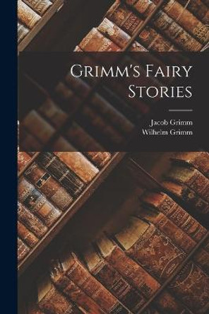 Grimm's Fairy Stories Jacob Grimm 9781015442535