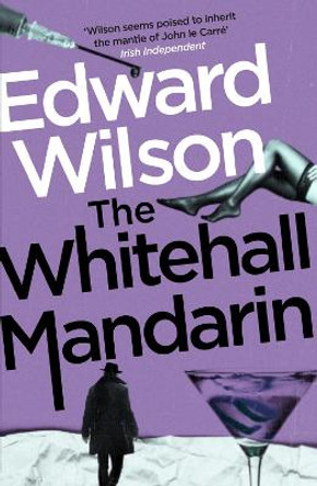 The Whitehall Mandarin: A gripping Cold War espionage thriller by a former special forces officer Edward Wilson 9781529426120