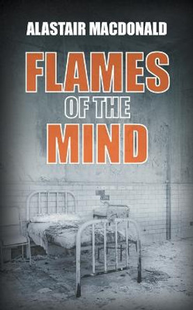 Flames of the Mind Alastair MacDonald 9781803695341