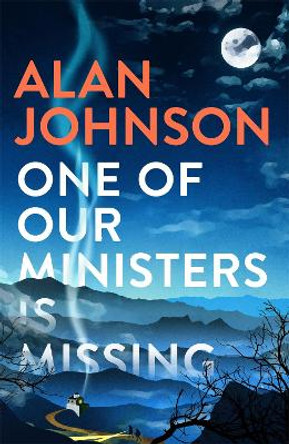 One Of Our Ministers Is Missing: From the award-winning writer and former MP Alan Johnson 9781472286215