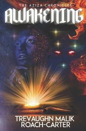 The Aziza Chronicles: Awakening Trevaughn Malik Roach-Carter 9781738767700