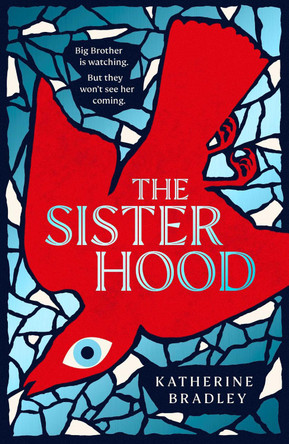 The Sisterhood: Big Brother is watching. But they won't see her coming. Katherine Bradley 9781398519114