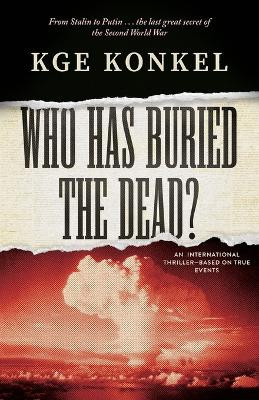 Who Has Buried the Dead by Chuck Kge Konkel