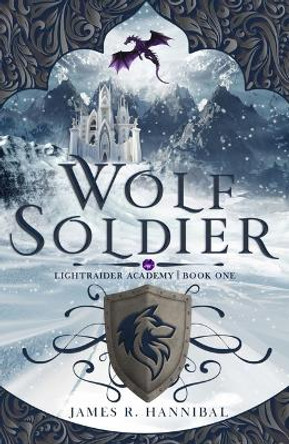 Wolf Soldier: Volume 1 James R Hannibal 9781621841975