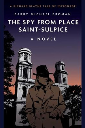 The Spy from Place Saint-Sulpice: A Novel Barry Michael Broman 9781636241760