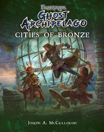 Frostgrave: Ghost Archipelago: Cities of Bronze Mr Joseph A. McCullough 9781472832795