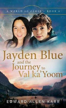 Jayden Blue and The Journey to Val ka'Yoom Edward Allen Karr 9781950886494