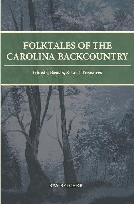 Folktales of the Carolina Backcountry by Ray Belcher