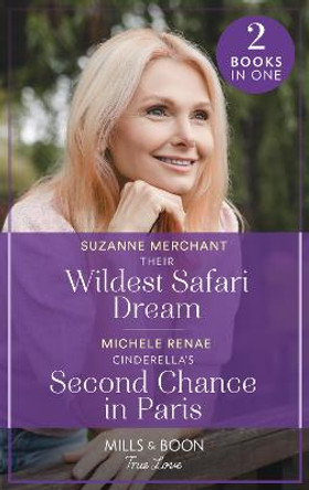 Their Wildest Safari Dream / Cinderella's Second Chance In Paris: Their Wildest Safari Dream / Cinderella's Second Chance in Paris (Mills & Boon True Love) Suzanne Merchant 9780263302325