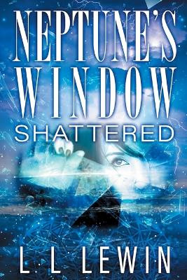 Neptune's Window: Shattered L L Lewin 9781735481067