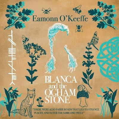 Blanca and the Ogham Stone by Eamonn O'Keeffe