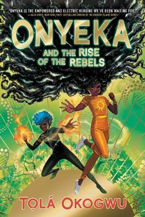 Onyeka and the Rise of the Rebels Tola Okogwu 9781665912648