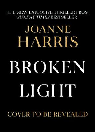 Broken Light: The explosive and unforgettable new novel from the million copy bestselling author Joanne Harris 9781398710825