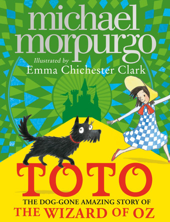 Toto: The Dog-Gone Amazing Story of the Wizard of Oz Michael Morpurgo 9780008252564