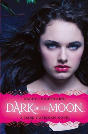 Dark Guardian #3: Dark of the Moon Rachel Hawthorne 9780061709579