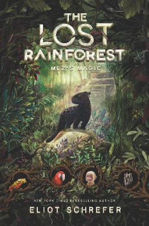 The Lost Rainforest: Mez's Magic Eliot Schrefer 9780062491077