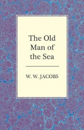 The Old Man of the Sea W. W. Jacobs 9781473306103