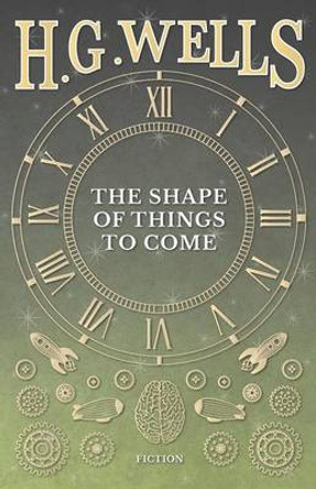 The Shape of Things to Come H G Wells 9781473333529