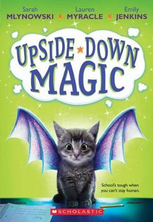 Upside-Down Magic (Upside-Down Magic #1): Volume 1 Sarah Mlynowski 9780545800464