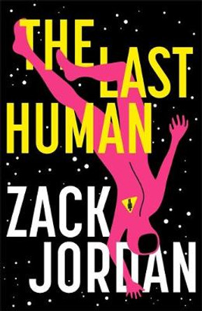 The Last Human: A riveting young adult space opera The Last Human Zack Jordan 9781473650855