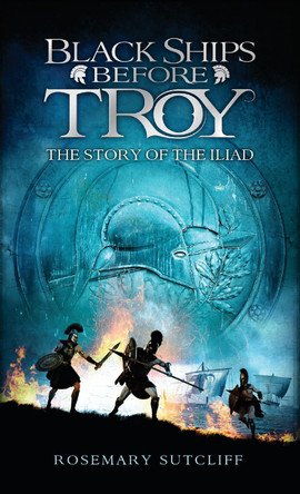 Black Ships Before Troy: The Story of The Iliad Rosemary Sutcliff 9780553494839