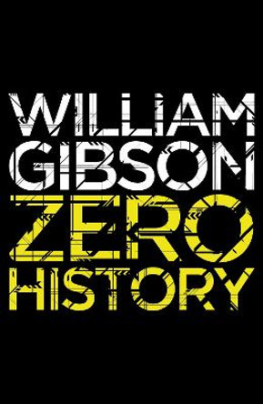 Zero History: A stylish, gripping technothriller from the multi-million copy bestselling author of Neuromancer William Gibson 9780670919550