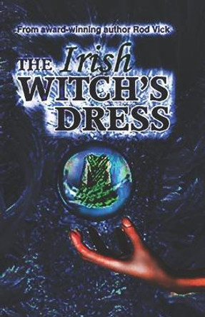 The Irish Witch's Dress Rod Vick 9780692288405