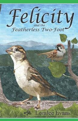Felicity and the Featherless Two-Foot by Loralee Evans