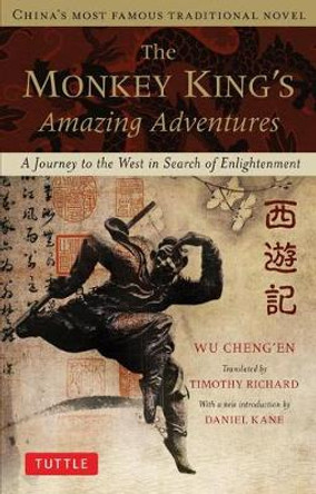 The Monkey King's Amazing Adventures: A Journey to the West in Search of Enlightenment. China's Most Famous Traditional Novel Wu Cheng'en 9780804842723