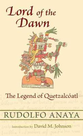 Lord of the Dawn: The Legend of Quetzalcoatl Rudolfo Anaya 9780826351753