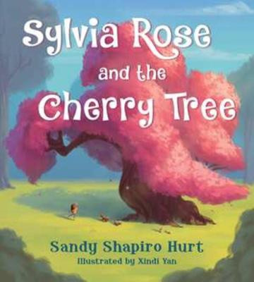 Sylvia Rose and the Cherry Tree by Sandy Shapiro-Hurt