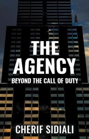 The Agency: Beyond the Call of Duty Cherif Sidiali 9780972995832