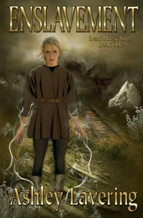 Enslavement: Land Magic Saga Book One Ashley Lavering 9780985570378