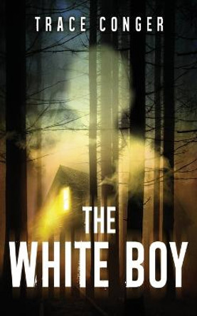 The White Boy by Trace Conger The White Boy by Trace Conger
