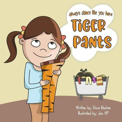 Always Dance Like You Have Tiger Pants Dave Bastien 9780997502770
