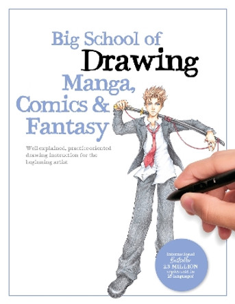 Big School of Drawing Manga, Comics & Fantasy: Well-explained, practice-oriented drawing instruction for the beginning artist: Volume 3 Walter Foster Creative Team 9780760384688