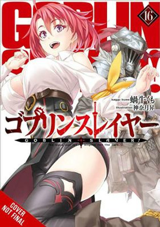 Goblin Slayer, Vol. 16 (Light Novel) Kumo Kagyu 9781975376970