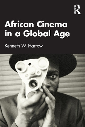 African Cinema in a Global Age Kenneth W. Harrow 9781032502519