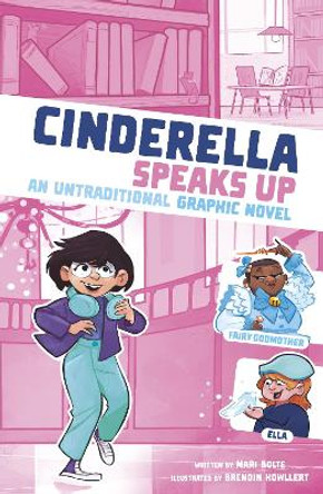 Cinderella Speaks Up: An Untraditional Graphic Novel Mari Bolte 9781398252059