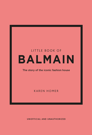 Little Book of Balmain: The story of the iconic fashion house Karen Homer 9781802796735