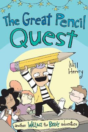 The Great Pencil Quest: Another Wallace the Brave Adventure Will Henry 9781524886479