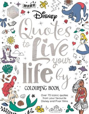 Disney Quotes to Live Your Life By Colouring Book: A collection of inspirational sayings and words of wisdom Walt Disney 9781800785601