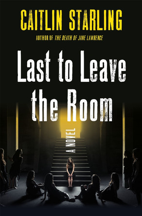 Last to Leave the Room Caitlin Starling 9781250282613