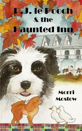 P.J. le Pooch & the Haunted Inn Morri Mostow 9781927663608