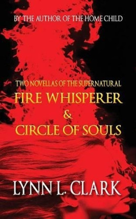 Fire Whisperer & Circle of Souls Lynn L Clark 9781927884058