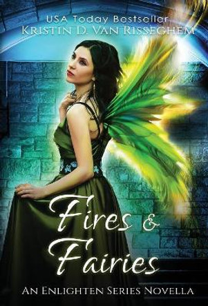 Fires & Fairies Kristin D Van Risseghem 9781943207459