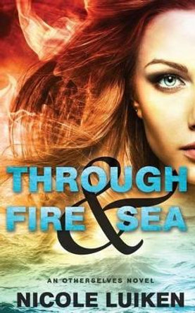 Through Fire & Sea Nicole Luiken 9781943336128